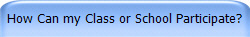 How Can my Class or School Participate?